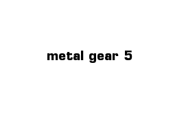 metal gear 5